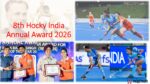 8वे हॉकी इंडिया एनुअल अवार्ड 2026 (8th Hocky India Annual Award 2026) के पुरस्कारों की घोषणा